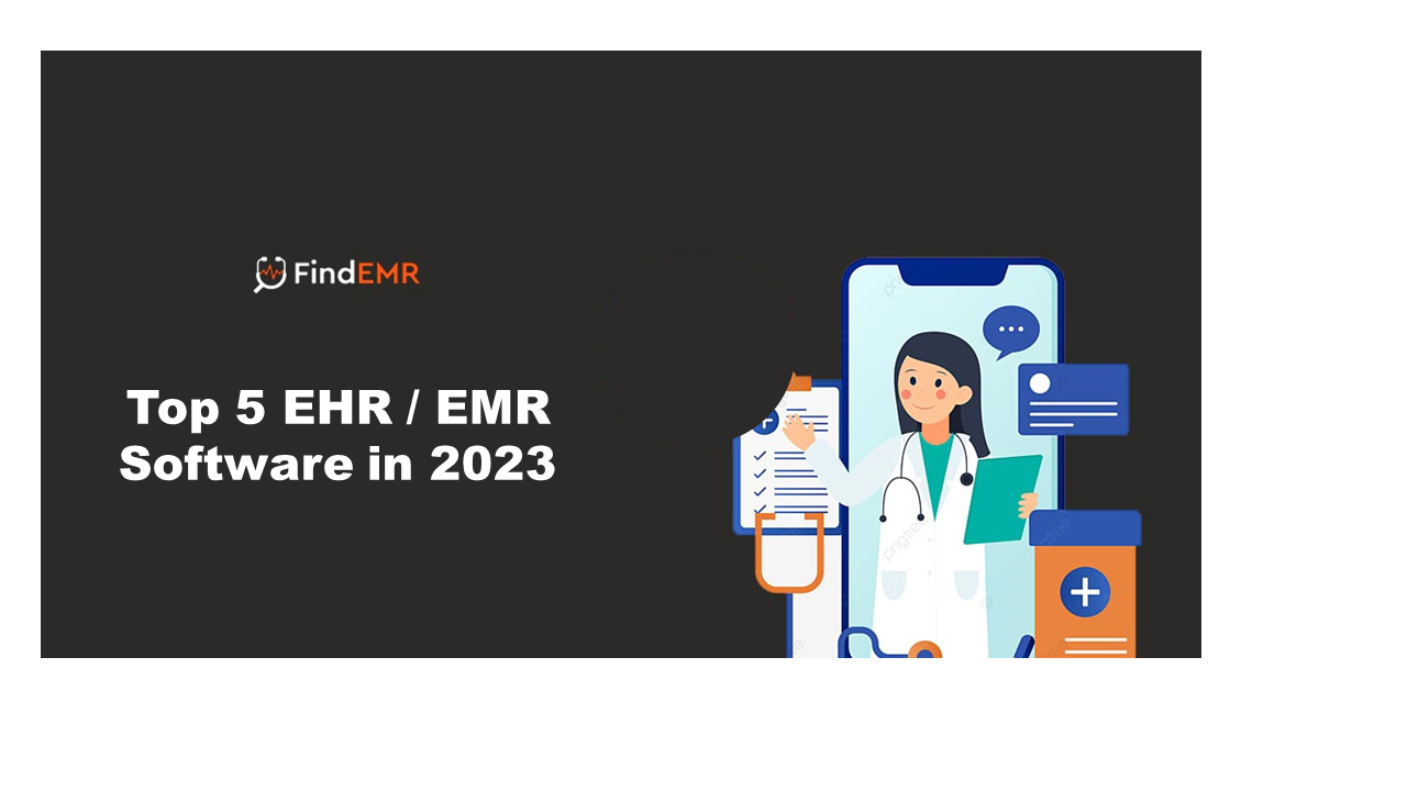 Top 5 EHR / EMR Software in 2023